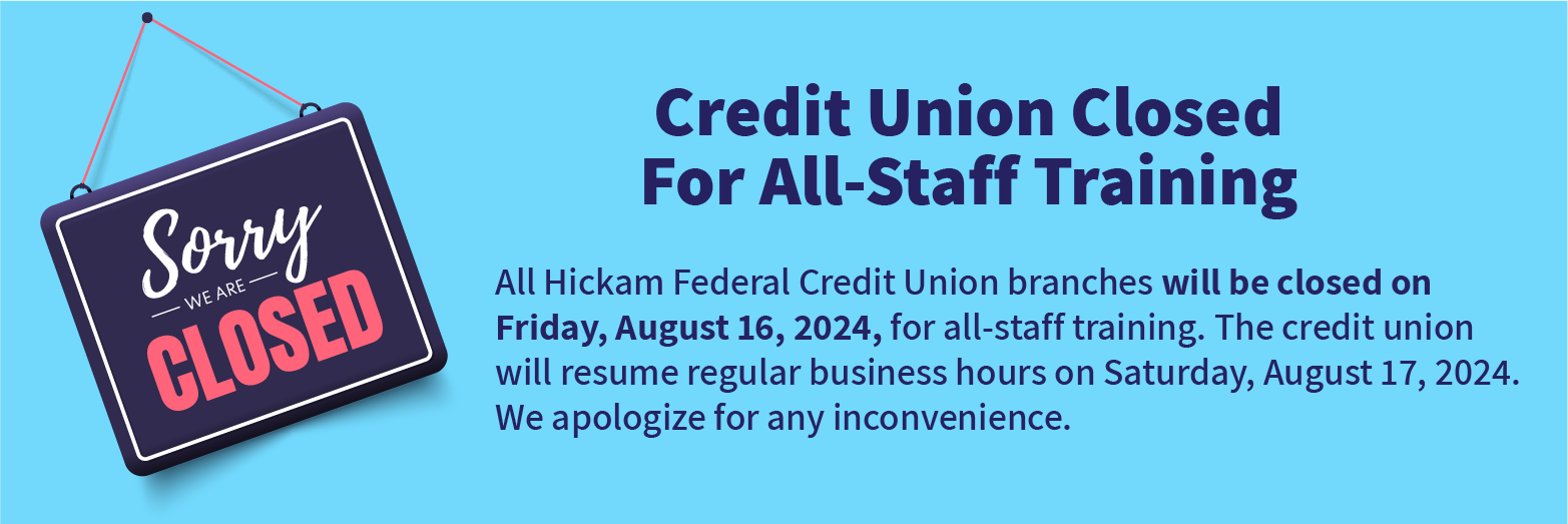 credit union closed for all-staff training all hickam federal credit union branches will be closed on friday, august 16, 2024, for all-staff training. The credit union will resume regular business hours on saturday, august 17, 2024. we apologize for any inconvenience.