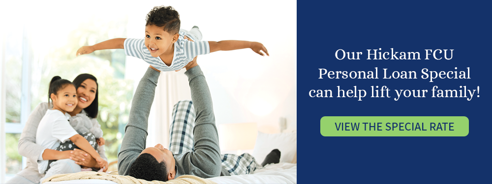 our hickam fcu personal loan special can help lift your family! view the special rate